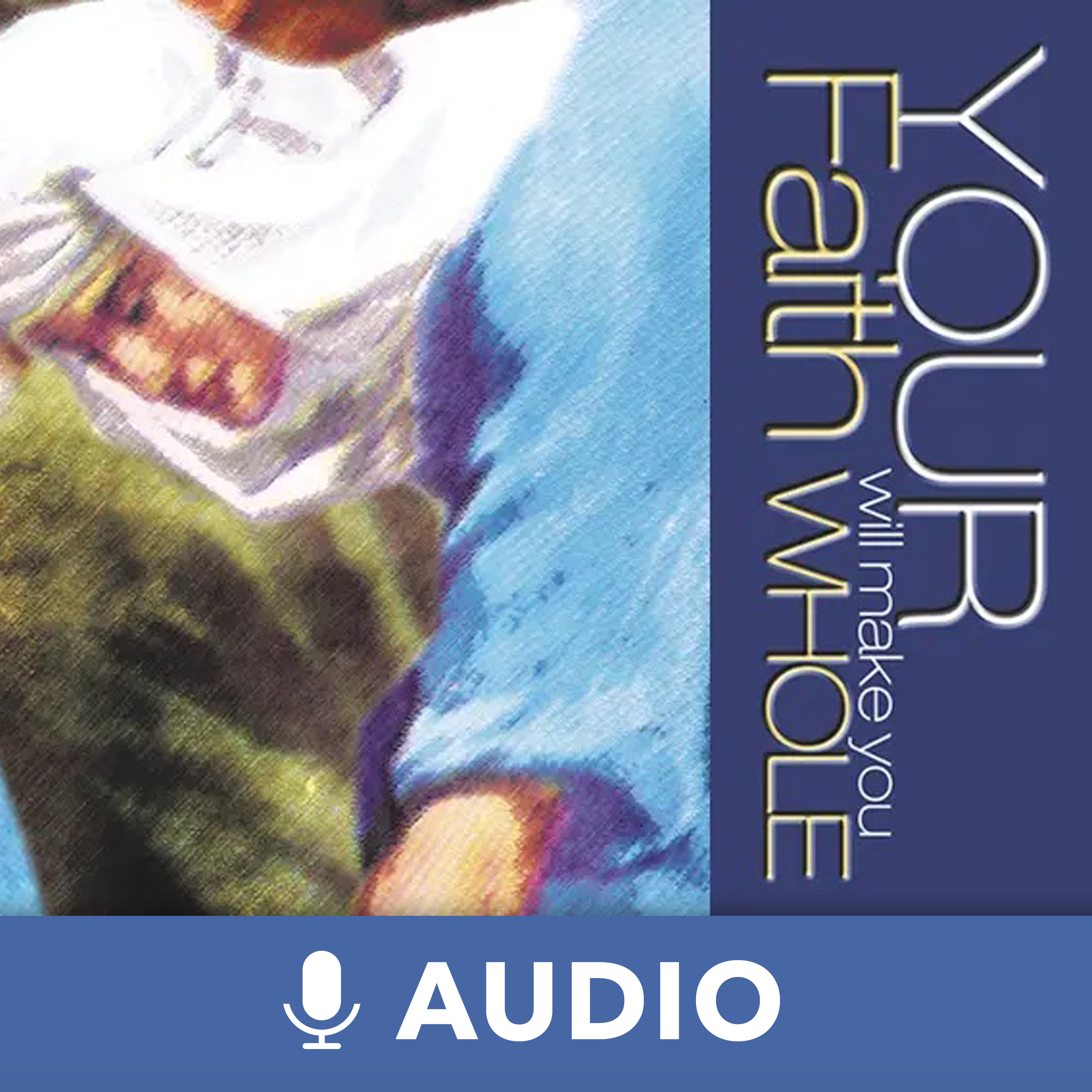Your Faith Will Make You Whole (Audio) podcast artwork